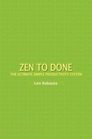 Zen To Done: The Ultimate Simple Productivity System