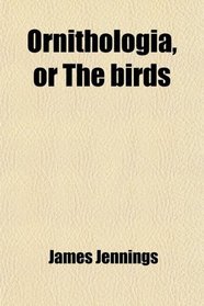 Ornithologia, or The birds
