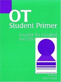 Occupational Therapy Student Primer: A Guide to College Success