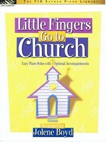 Little Fingers Go to Church: Easy Piano Solos with Optional Accompaniments