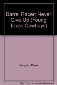 Barrel Racer: Never Give Up (Young Texas Cowboys)