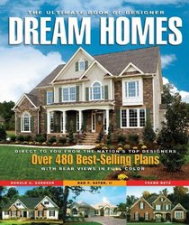 The Ultimate Book of Designer Dream Homes: Over 475 Best-Selling Plans