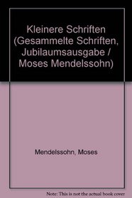 Kleinere Schriften (Gesammelte Schriften, Jubilaumsausgabe / Moses Mendelssohn) (German Edition)