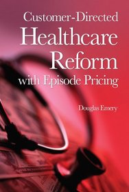 Customer-Directed Healthcare Reform with Episode Pricing