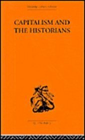 Capitalism and the Historians (Routledge Library Editions-Economics, 28)