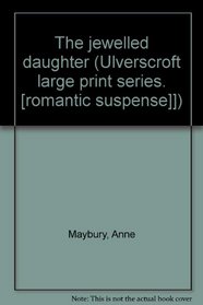 The jewelled daughter (Ulverscroft large print series. [romantic suspense]])