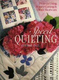 Speed Quilting: Projects Using Rotary Cutting & Other Shortcuts