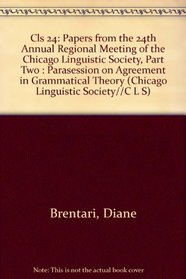 Cls 24: Papers from the 24th Annual Regional Meeting of the Chicago Linguistic Society, Part Two : Parasession on Agreement in Grammatical Theory (Chicago Linguistic Society//C L S)