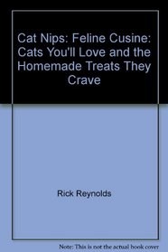 Cat Nips: Feline Cusine: Cats You'll Love and the Homemade Treats They Crave