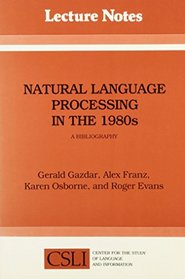 Natural Language Processing in the 1980s: A Bibliography (Center for the Study of Language and Information - Lecture Notes)