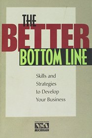 The Better Bottom Line: Steps And Strategies to Develop Your Business