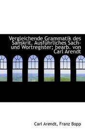 Vergleichende Grammatik des Sanskrit. Ausfhrliches Sach- und Wortregister; bearb. von Carl Arendt
