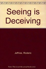 Seeing is Deceiving