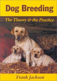 Dog Breeding: The Theory & the Practice