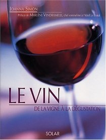 Le Vin : De la vigne  la dgustation (French Edition)