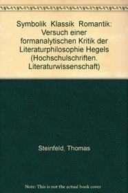 Symbolik, Klassik, Romantik: Versuch einer formanalytischen Kritik der Literaturphilosophie Hegels (Hochschulschriften Literaturwissenschaft) (German Edition)