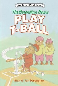 The Berenstain Bears Play T-Ball (I Can Read, Level 1)