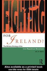 Fighting for Ireland? : The Military Strategy of the Irish Republican Movement