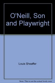 O'Neill, Son and Playwright