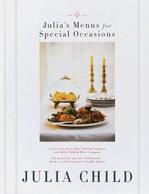 Julia's Menus for Special Occasions : Six menus for special celebrations--from a cocktail party to a buffet dinner.