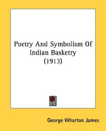 Poetry And Symbolism Of Indian Basketry (1913)