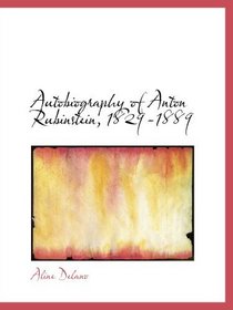 Autobiography of Anton Rubinstein, 1829-1889