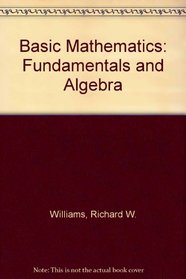 Basic mathematics: Fundamentals and algebra