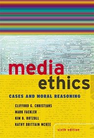 Media Ethics: Cases and Moral Reasoning (6th Edition)