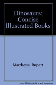 Dinosaurs: Concise Illustrated Books (Concise Illustrated Book of)