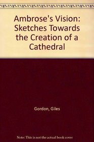 Ambrose's vision: Sketches towards the creation of a cathedral