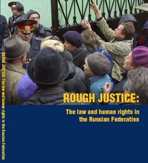 Rough Justice: The Law and Human Rights in the Russian Federation