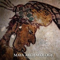 Maya Archaeology 2: Featuring the Ancient Maya Murals of Calakmul, Mexico