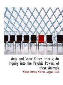 Ants and Some Other Insects; An Inquiry into the Psychic Powers of these Animals