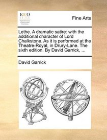 Lethe. A dramatic satire: with the additional character of Lord Chalkstone. As it is performed at the Theatre-Royal, in Drury-Lane. The sixth edition. By David Garrick, ...