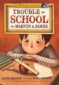 Trouble at School for Marvin & James (The Masterpiece Adventures)