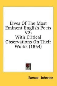 Lives Of The Most Eminent English Poets V2: With Critical Observations On Their Works (1854)
