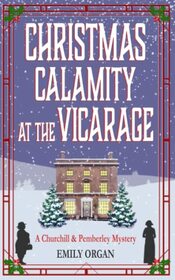 Christmas Calamity at the Vicarage (Churchill and Pemberley Cozy Mystery Series)