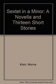 Sextet in a Minor: A Novella and Thirteen Short Stories