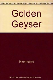 THE GOLDEN GEYSER