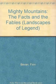 Mighty Mountains: The Facts and the Fables (Landscapes of Legend)