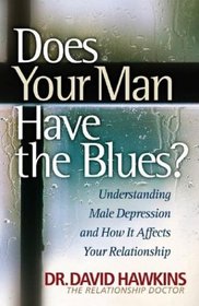 Does Your Man Have the Blues?: Understanding Male Depression  How It Affects Your Relationship