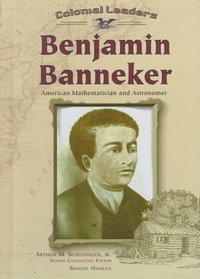 Benjamin Banneker: American Mathematician and Astronomer (Colonial Leaders)