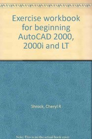 Exercise workbook for beginning AutoCAD 2000, 2000i and LT