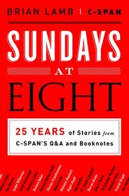 Sundays at Eight: 25 Years of Stories from C-SPAN?S Q&A and Booknotes