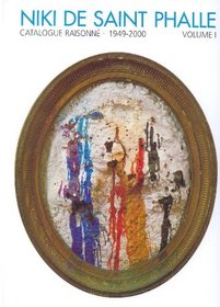 Niki De Saint Phalle: Catalogue Raisonne : 1949-2000