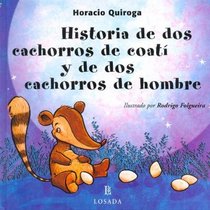Historia De Dos Cachorros De Coati Y De Dos Cachorros De Hombre / Story of Two Coati Cubs and Two Children of Man (Cuentos De La Selva / Jungle Stories) (Spanish Edition)