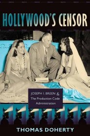 Hollywood's Censor: Joseph I. Breen and the Production Code Administration