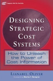 Designing Strategic Cost Systems : How to Unleash  the Power of Cost Information