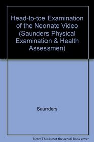 Saunders Physical Examination and Health Assessment Video Series: Head-To-Toe Examination of the Neonate