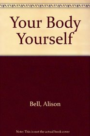 Your Body Yourself: A Guide to Your Changing Body